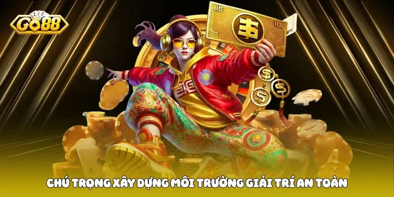 Chú trọng xây dựng môi trường giải trí an toàn