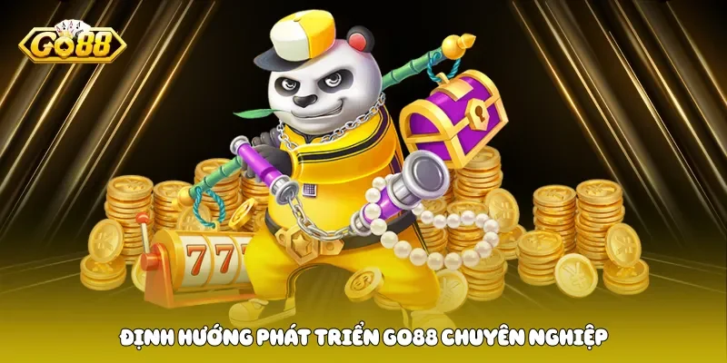 Định hướng phát triển Go88 chuyên nghiệp