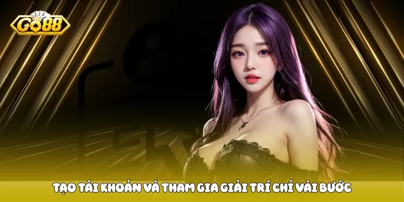Tạo tài khoản và tham gia giải trí chỉ vài bước